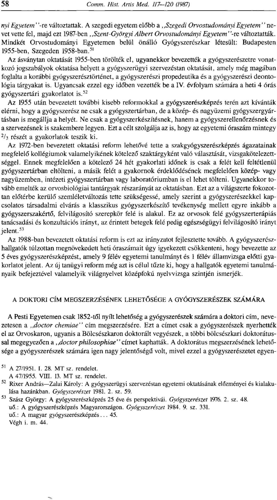 51 Az ásványtan oktatását 1955-ben törölték el, ugyanekkor bevezették a gyógyszerészetre vonatkozó jogszabályok oktatása helyett a gyógyszerügyi szervezéstan oktatását, amely még magában foglalta a