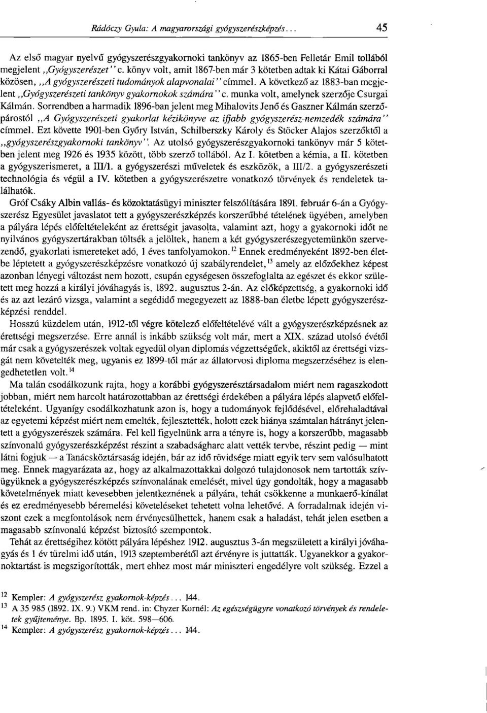 A következő az 1883-ban megjelent Gyógyszerészeti tankönyv gyakornokok számára ' ' c. munka volt, amelynek szerzője Csurgai Kálmán.