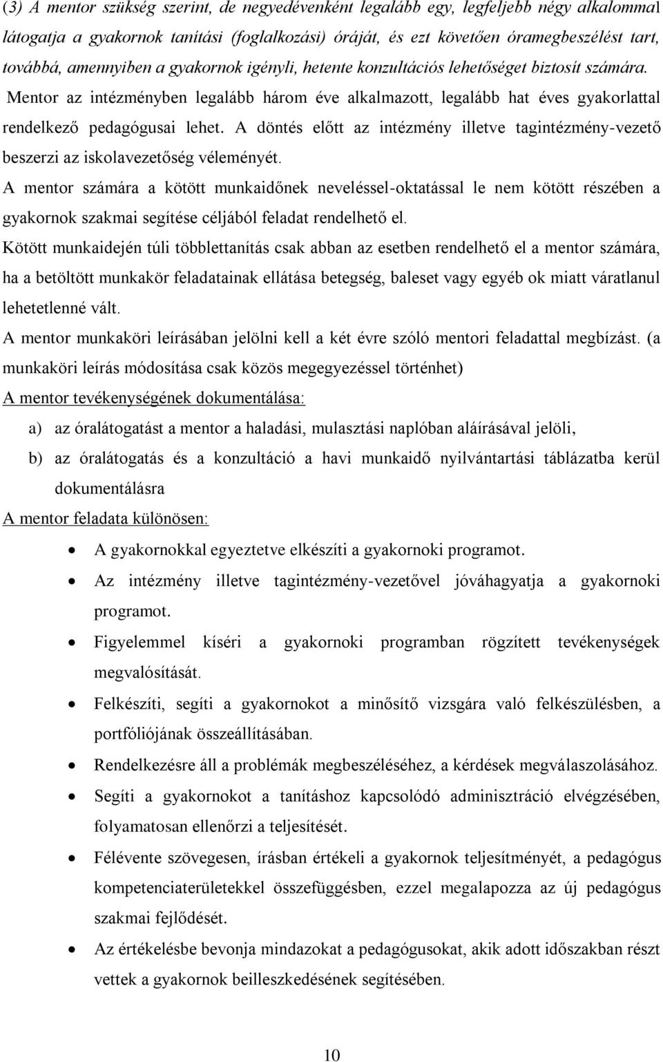 A döntés előtt az intézmény illetve tagintézmény-vezető beszerzi az iskolavezetőség véleményét.