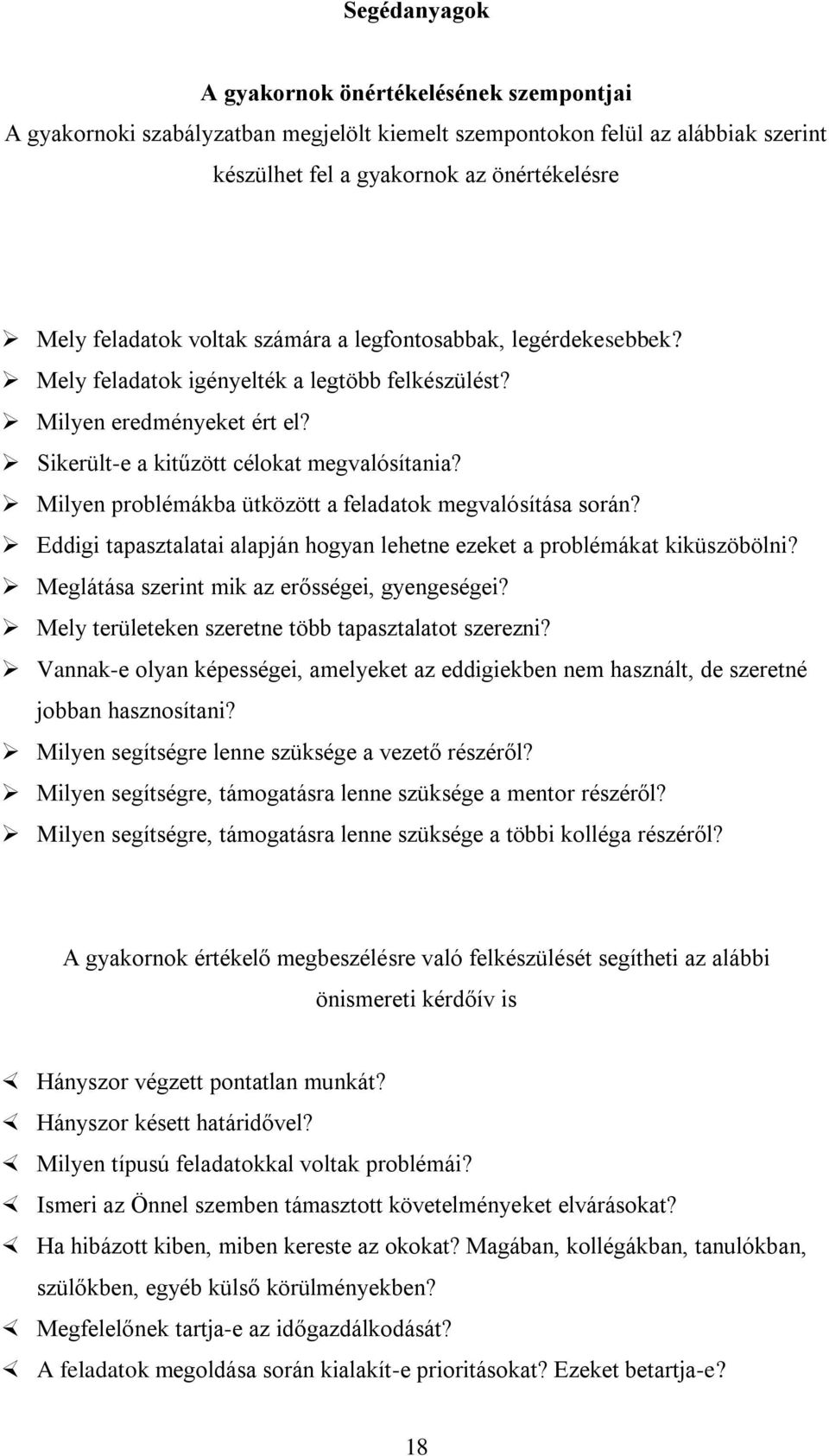 Milyen problémákba ütközött a feladatok megvalósítása során? Eddigi tapasztalatai alapján hogyan lehetne ezeket a problémákat kiküszöbölni? Meglátása szerint mik az erősségei, gyengeségei?