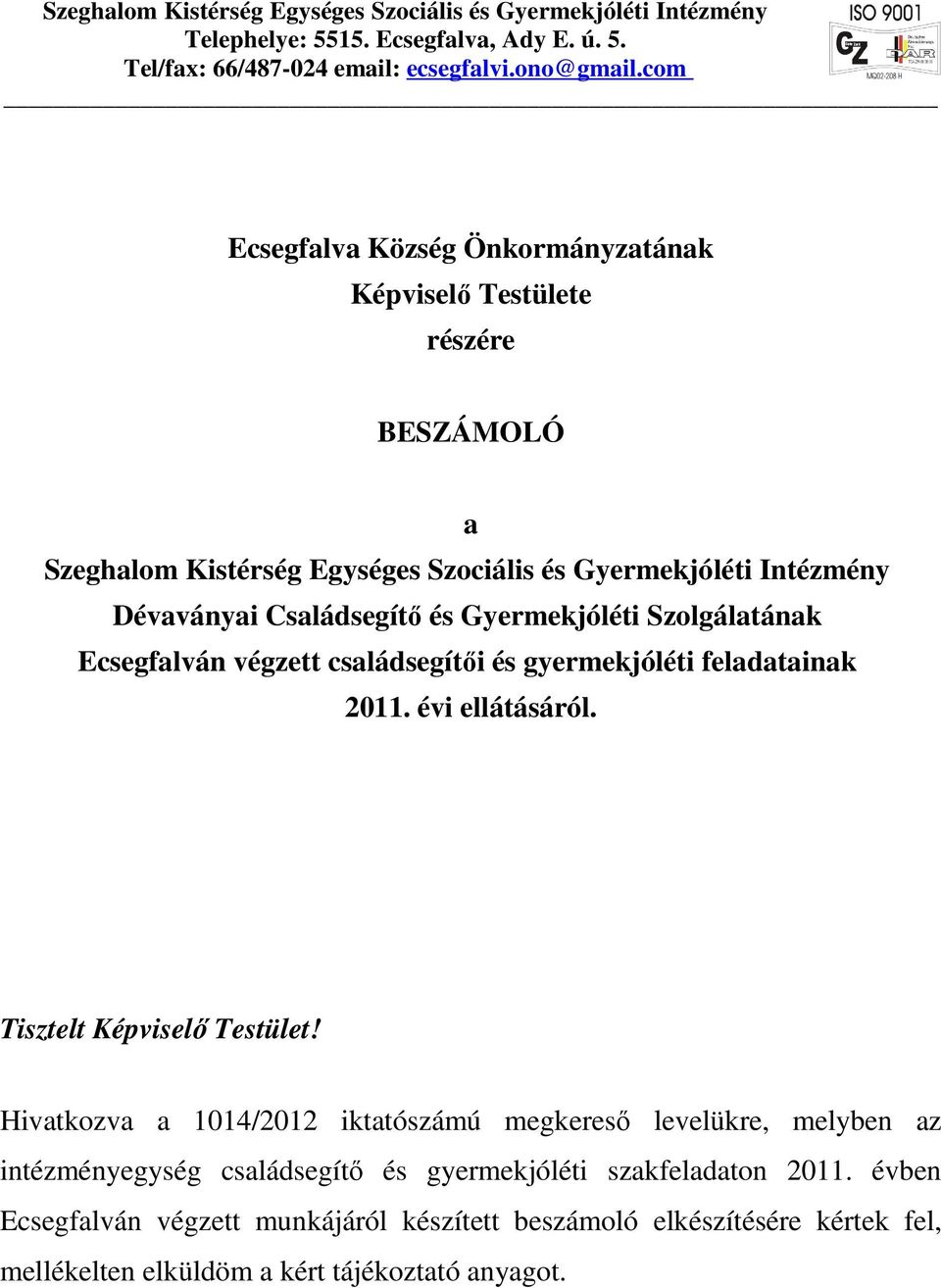 Gyermekjóléti Szolgálatának Ecsegfalván végzett családsegítői és gyermekjóléti feladatainak 2011. évi ellátásáról. Tisztelt Képviselő Testület!