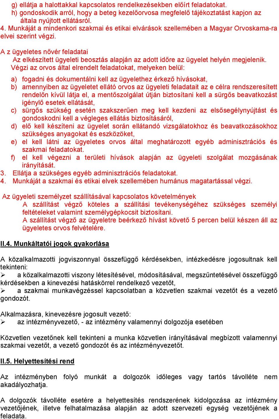 A z ügyeletes nővér feladatai Az elkészített ügyeleti beosztás alapján az adott időre az ügyelet helyén megjelenik.