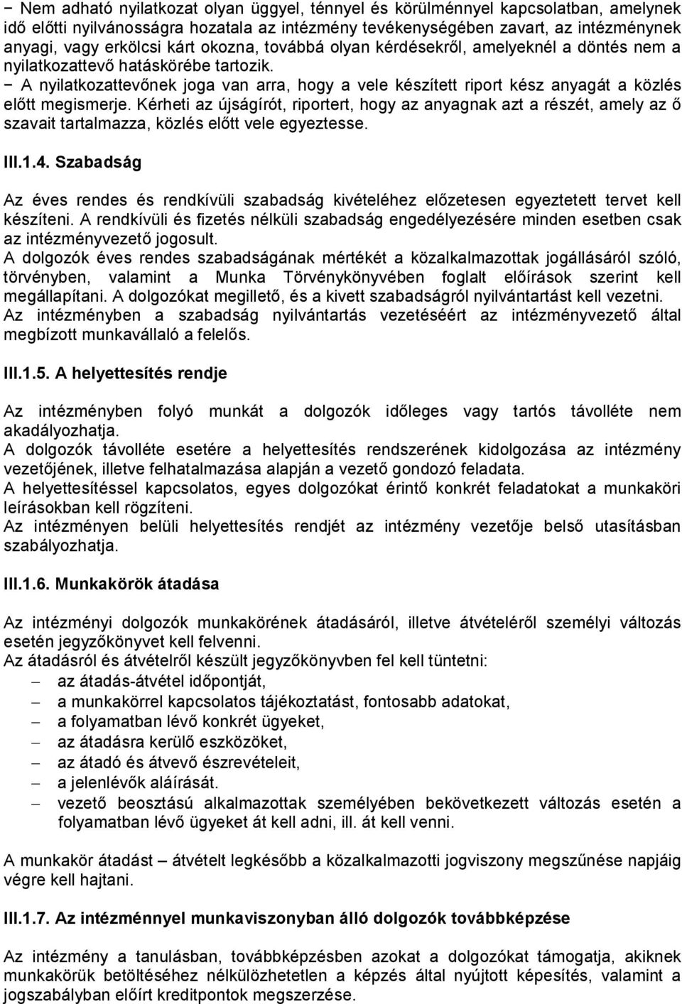 A nyilatkozattevőnek joga van arra, hogy a vele készített riport kész anyagát a közlés előtt megismerje.