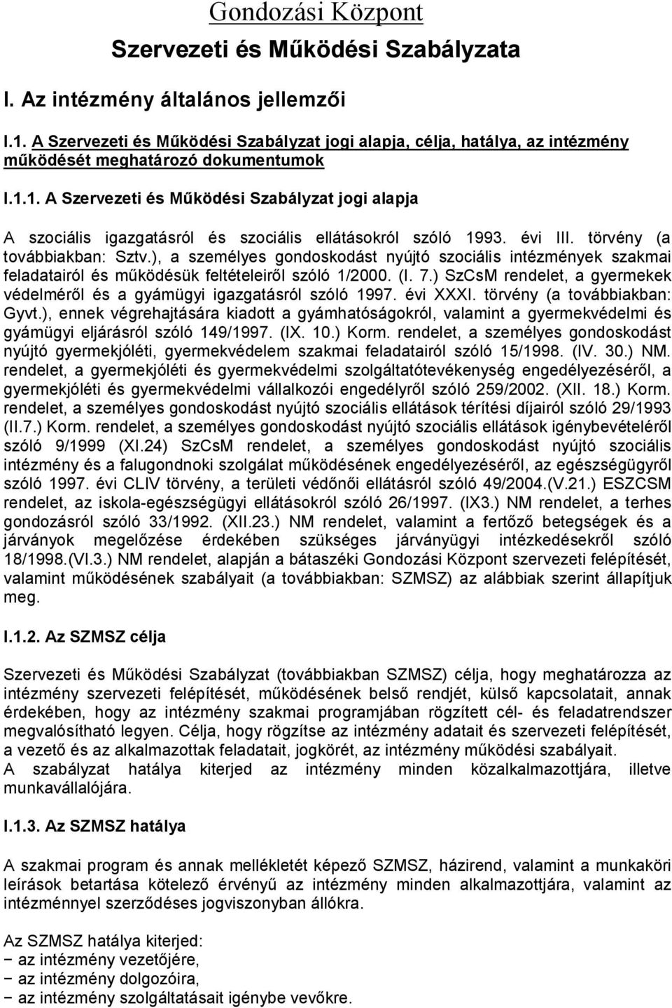 1. A Szervezeti és Működési Szabályzat jogi alapja A szociális igazgatásról és szociális ellátásokról szóló 1993. évi III. törvény (a továbbiakban: Sztv.