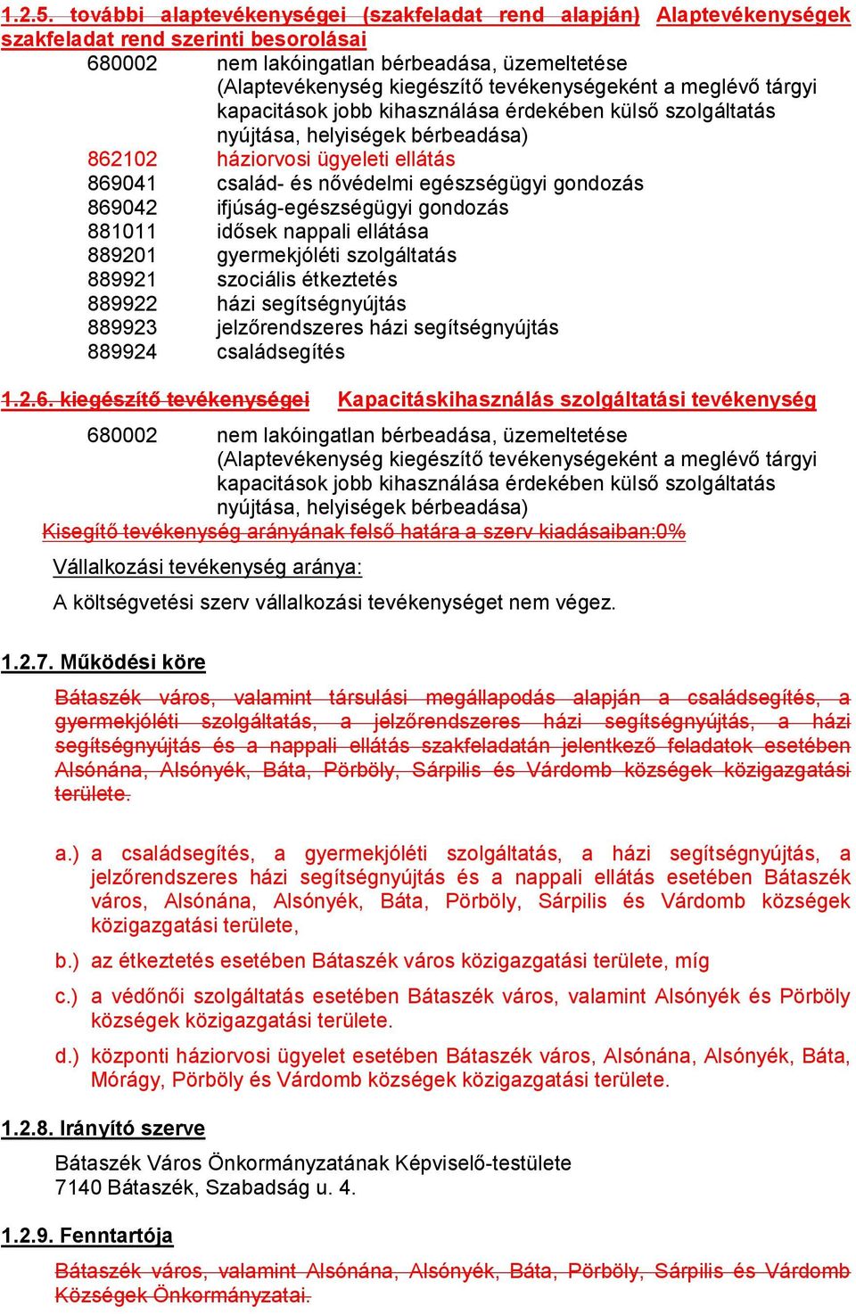 tevékenységeként a meglévő tárgyi kapacitások jobb kihasználása érdekében külső szolgáltatás nyújtása, helyiségek bérbeadása) 862102 háziorvosi ügyeleti ellátás 869041 család- és nővédelmi