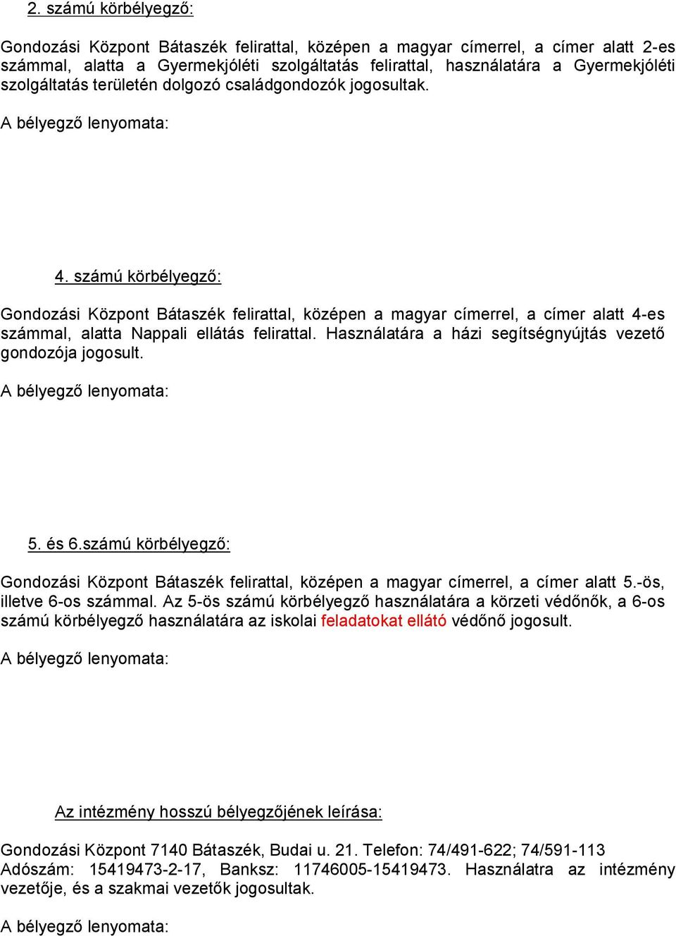 számú körbélyegző: Gondozási Központ Bátaszék felirattal, középen a magyar címerrel, a címer alatt 4-es számmal, alatta Nappali ellátás felirattal.