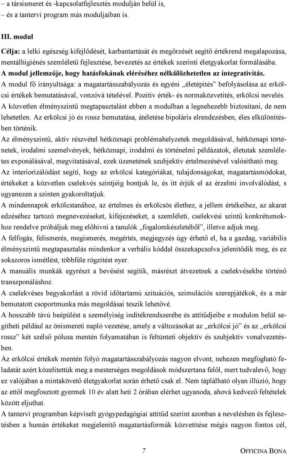 A modul jellemzője, hogy hatásfokának eléréséhez nélkülözhetetlen az integrativitás.