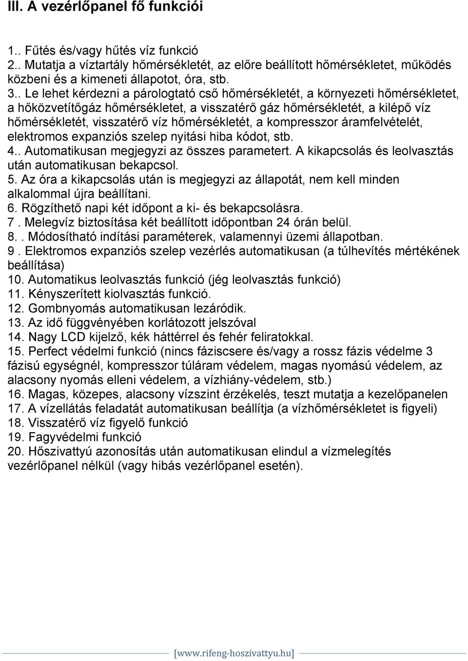 hőmérsékletét, a kompresszor áramfelvételét, elektromos expanziós szelep nyitási hiba kódot, stb. 4.. Automatikusan megjegyzi az összes parametert.