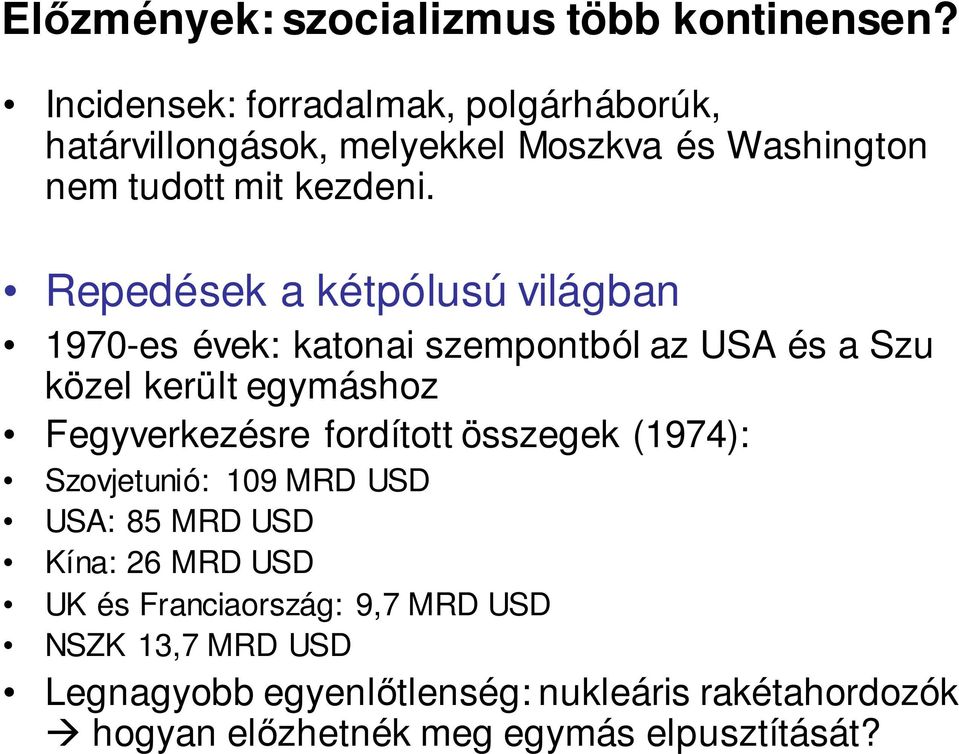 Repedések a kétpólusú világban 1970-es évek: katonai szempontból az USA és a Szu közel került egymáshoz Fegyverkezésre