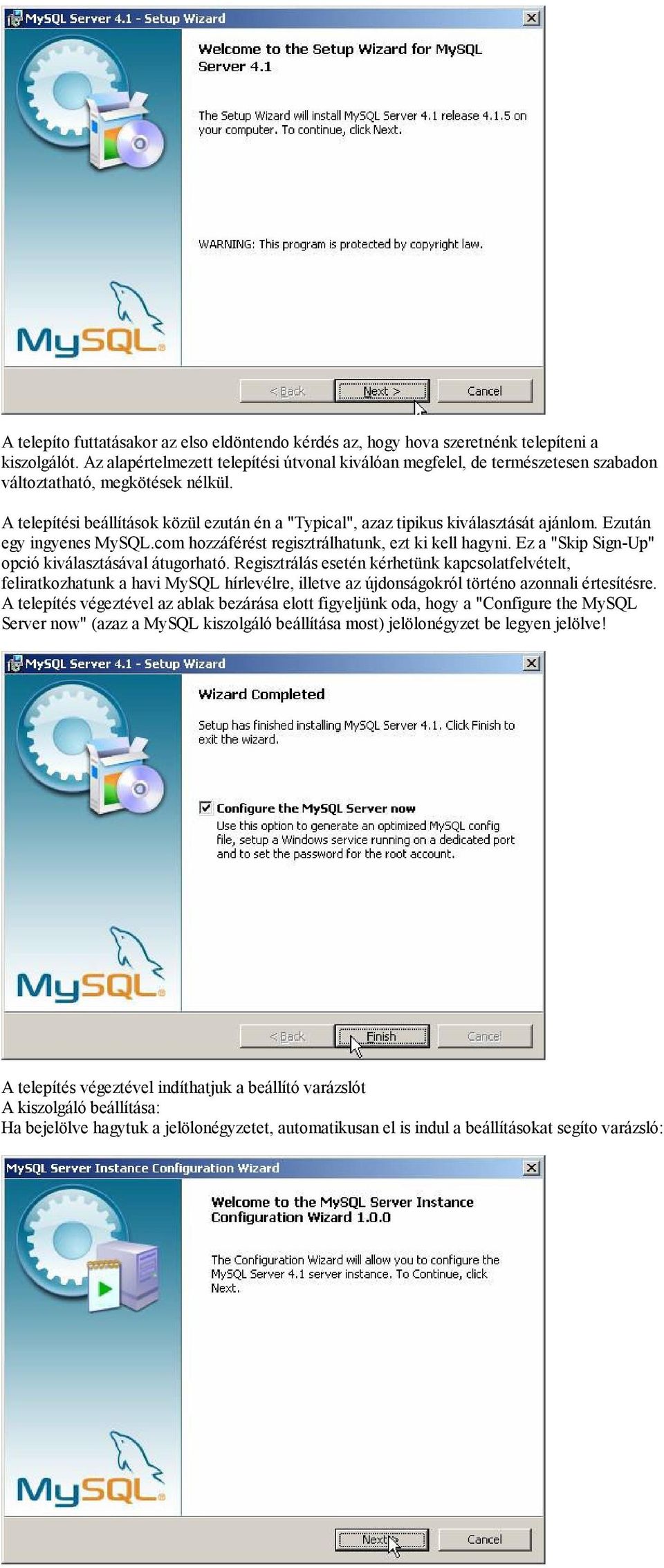 A telepítési beállítások közül ezután én a "Typical", azaz tipikus kiválasztását ajánlom. Ezután egy ingyenes MySQL.com hozzáférést regisztrálhatunk, ezt ki kell hagyni.