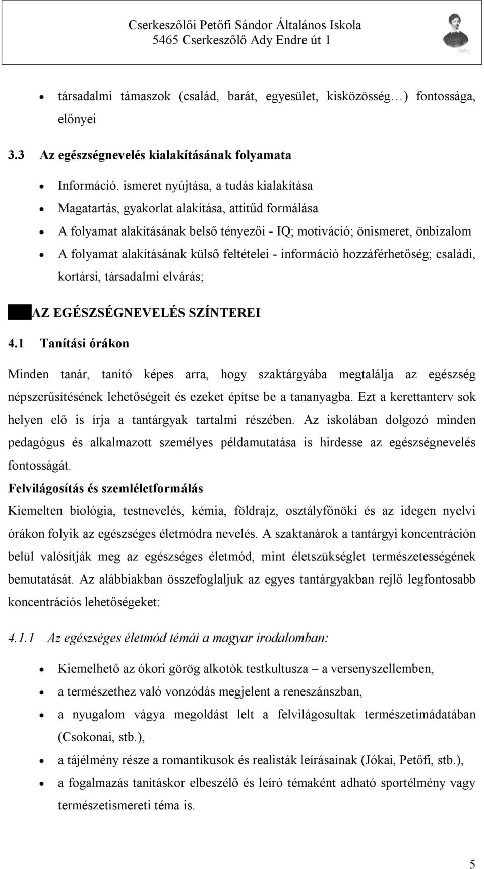 feltételei - információ hozzáférhetőség; családi, kortársi, társadalmi elvárás; AZ EGÉSZSÉGNEVELÉS SZÍNTEREI 4.