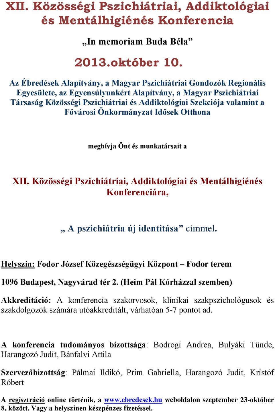 valamint a Fővárosi Önkormányzat Idősek Otthona meghívja Önt és munkatársait a XII. Közösségi Pszichiátriai, Addiktológiai és Mentálhigiénés Konferenciára, A pszichiátria új identitása címmel.