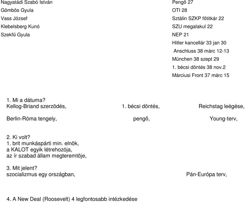 Kellog-Briand szerzödés, 1. bécsi döntés, Reichstag leégése, Berlin-Róma tengely, pengő, Young-terv, 2. Ki volt? 1. brit munkáspárti min.