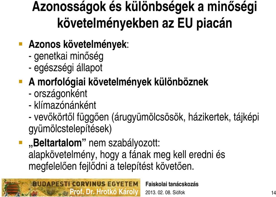 vevőkörtől függően (árugyümölcsösök, házikertek, tájképi gyümölcstelepítések) Beltartalom nem