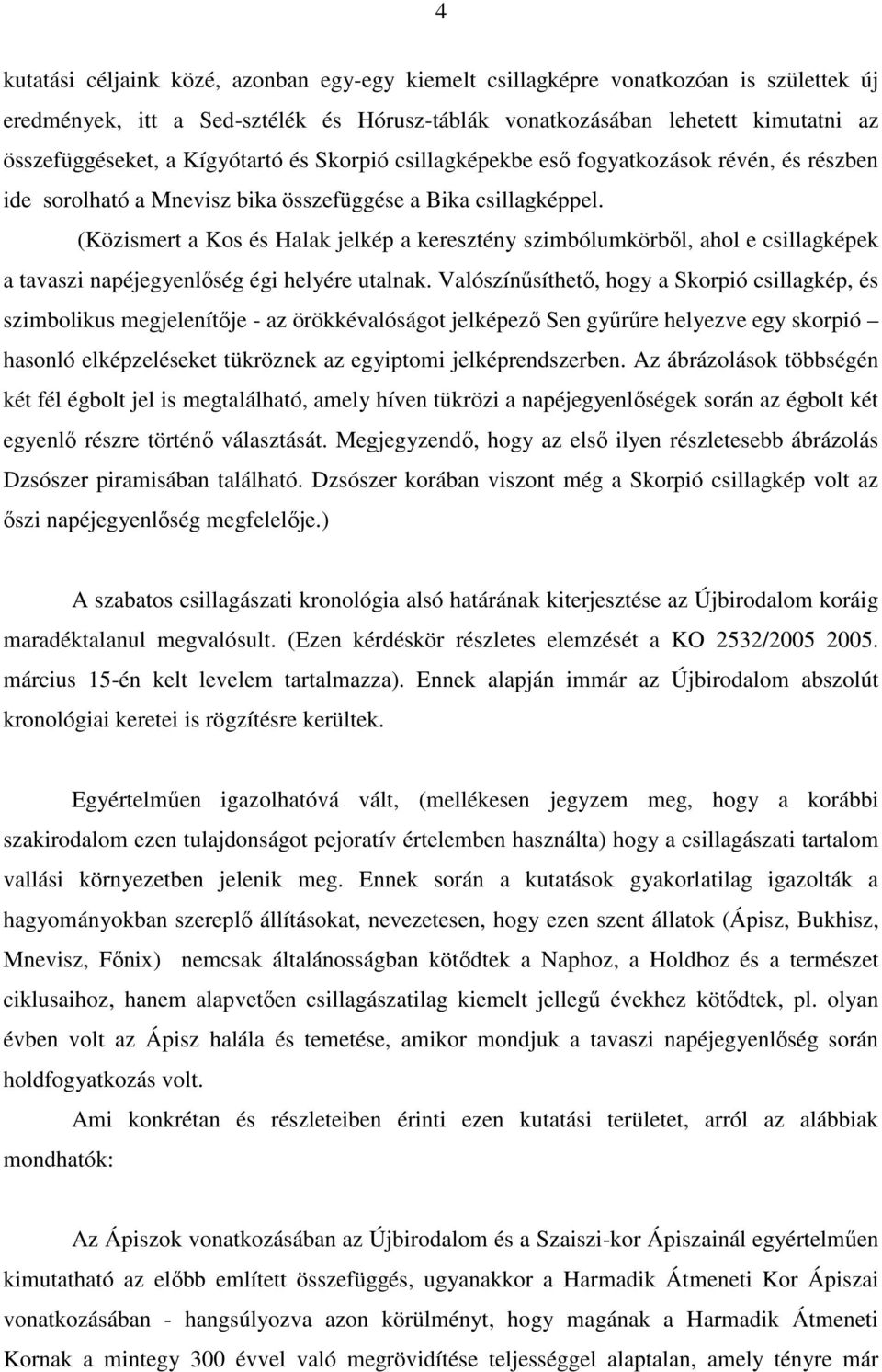 (Közismert a Kos és Halak jelkép a keresztény szimbólumkörből, ahol e csillagképek a tavaszi napéjegyenlőség égi helyére utalnak.