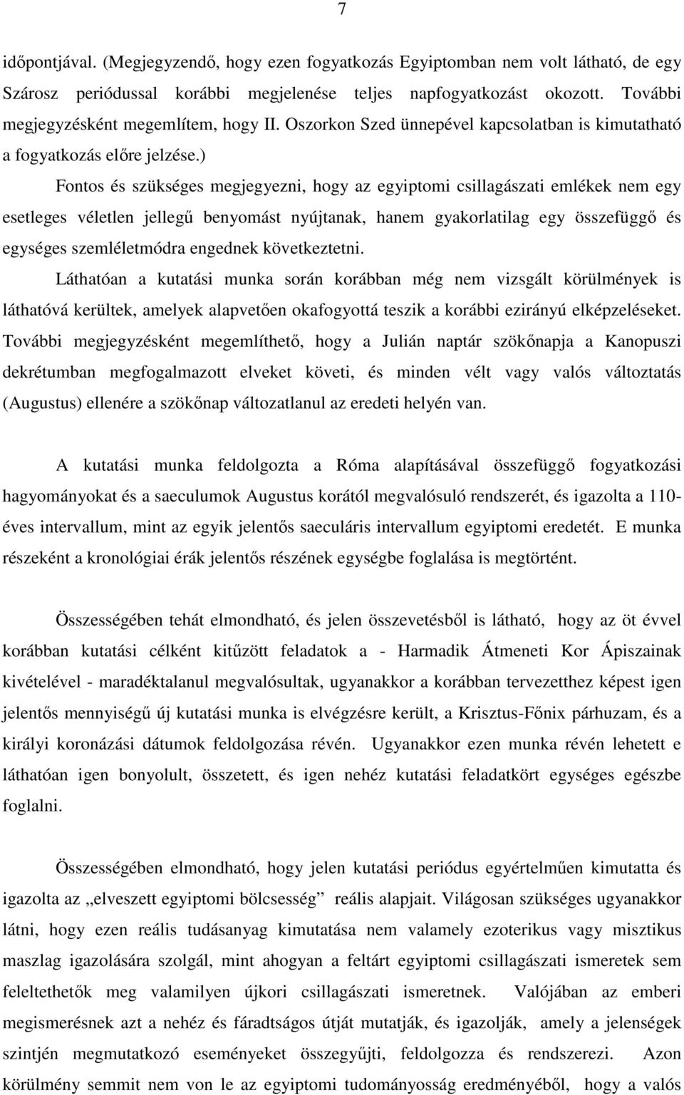 ) Fontos és szükséges megjegyezni, hogy az egyiptomi csillagászati emlékek nem egy esetleges véletlen jellegű benyomást nyújtanak, hanem gyakorlatilag egy összefüggő és egységes szemléletmódra