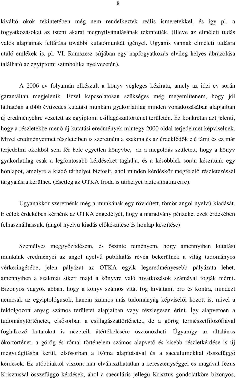 Ramszesz sírjában egy napfogyatkozás elvileg helyes ábrázolása található az egyiptomi szimbolika nyelvezetén).