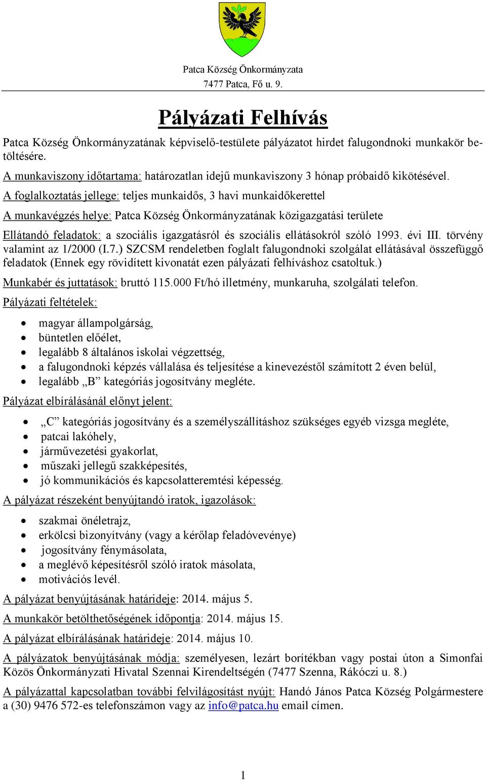 A foglalkoztatás jellege: teljes munkaidős, 3 havi munkaidőkerettel A munkavégzés helye: Patca Község Önkormányzatának közigazgatási területe Ellátandó feladatok: a szociális igazgatásról és