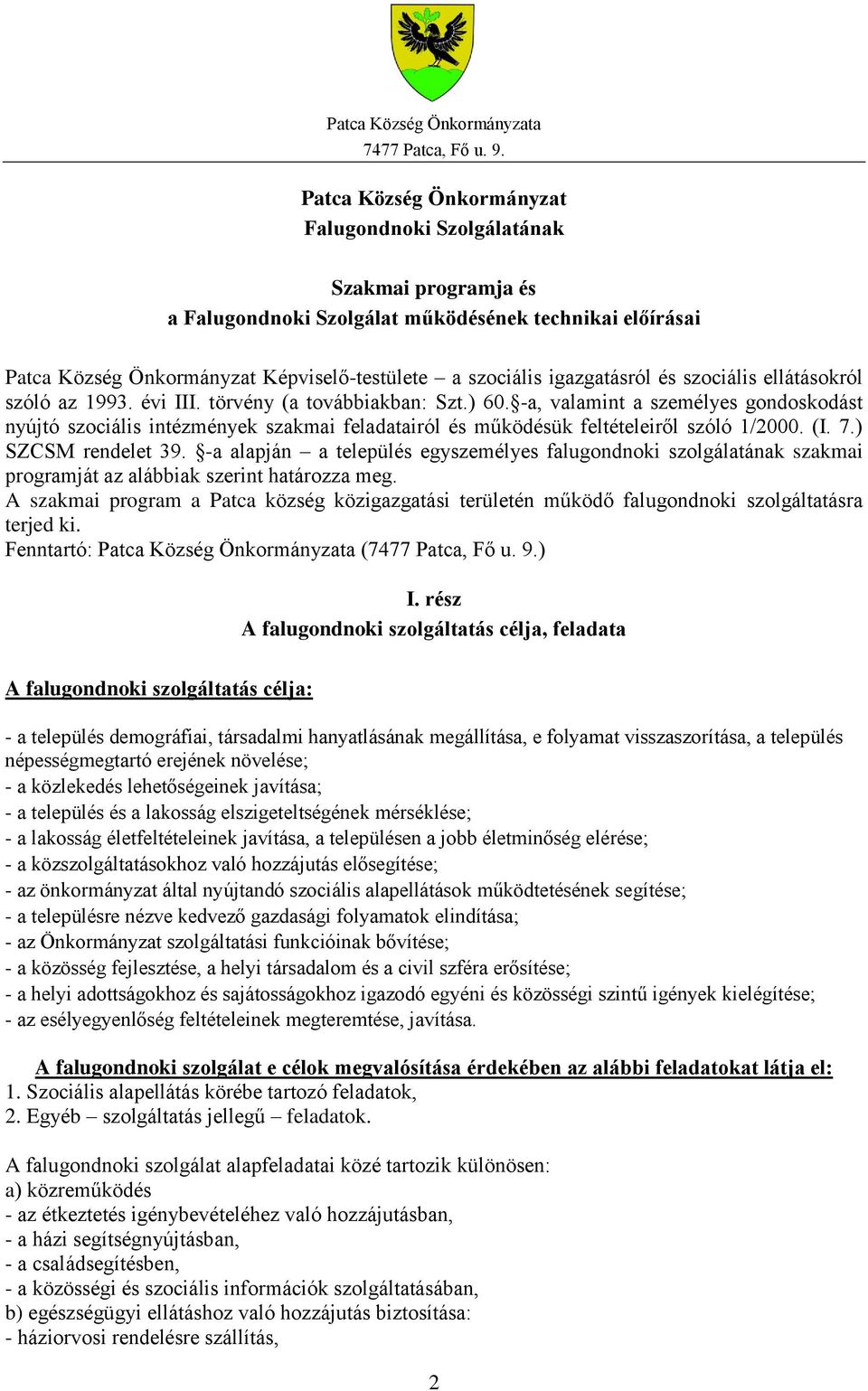 -a, valamint a személyes gondoskodást nyújtó szociális intézmények szakmai feladatairól és működésük feltételeiről szóló 1/2000. (I. 7.) SZCSM rendelet 39.