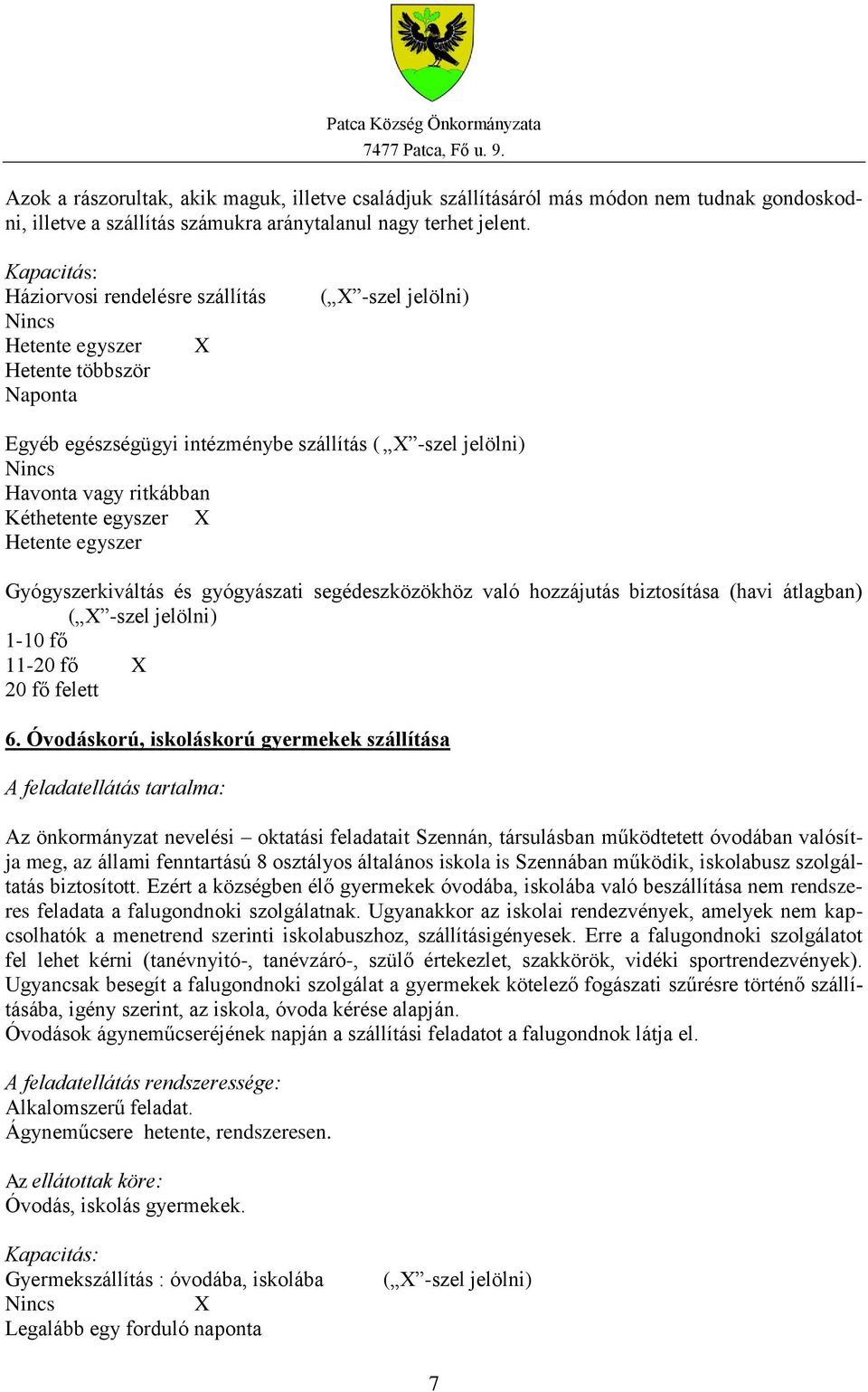 Gyógyszerkiváltás és gyógyászati segédeszközökhöz való hozzájutás biztosítása (havi átlagban) 1-10 fő 11-20 fő X 20 fő felett 6.