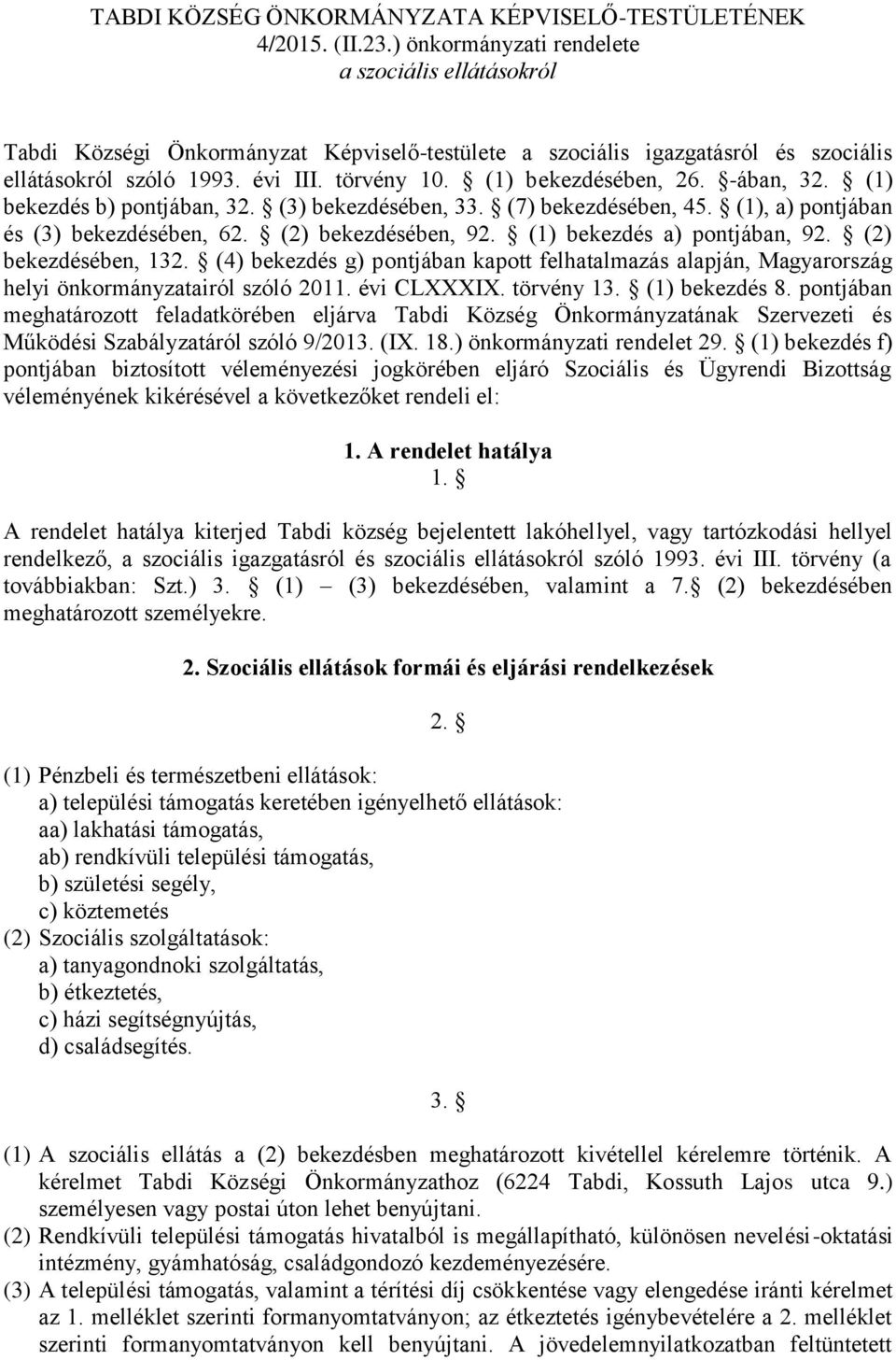 (1) bekezdésében, 26. -ában, 32. (1) bekezdés b) pontjában, 32. (3) bekezdésében, 33. (7) bekezdésében, 45. (1), a) pontjában és (3) bekezdésében, 62. (2) bekezdésében, 92.