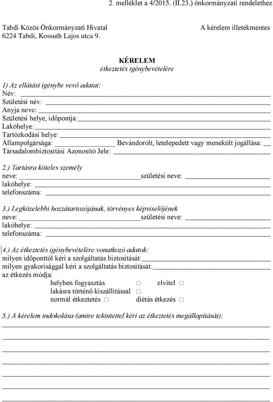 Állampolgársága: Bevándorolt, letelepedett vagy menekült jogállása: Társadalombiztosítási Azonosító Jele: 2.) Tartásra köteles személy neve: születési neve: lakóhelye: telefonszáma: 3.