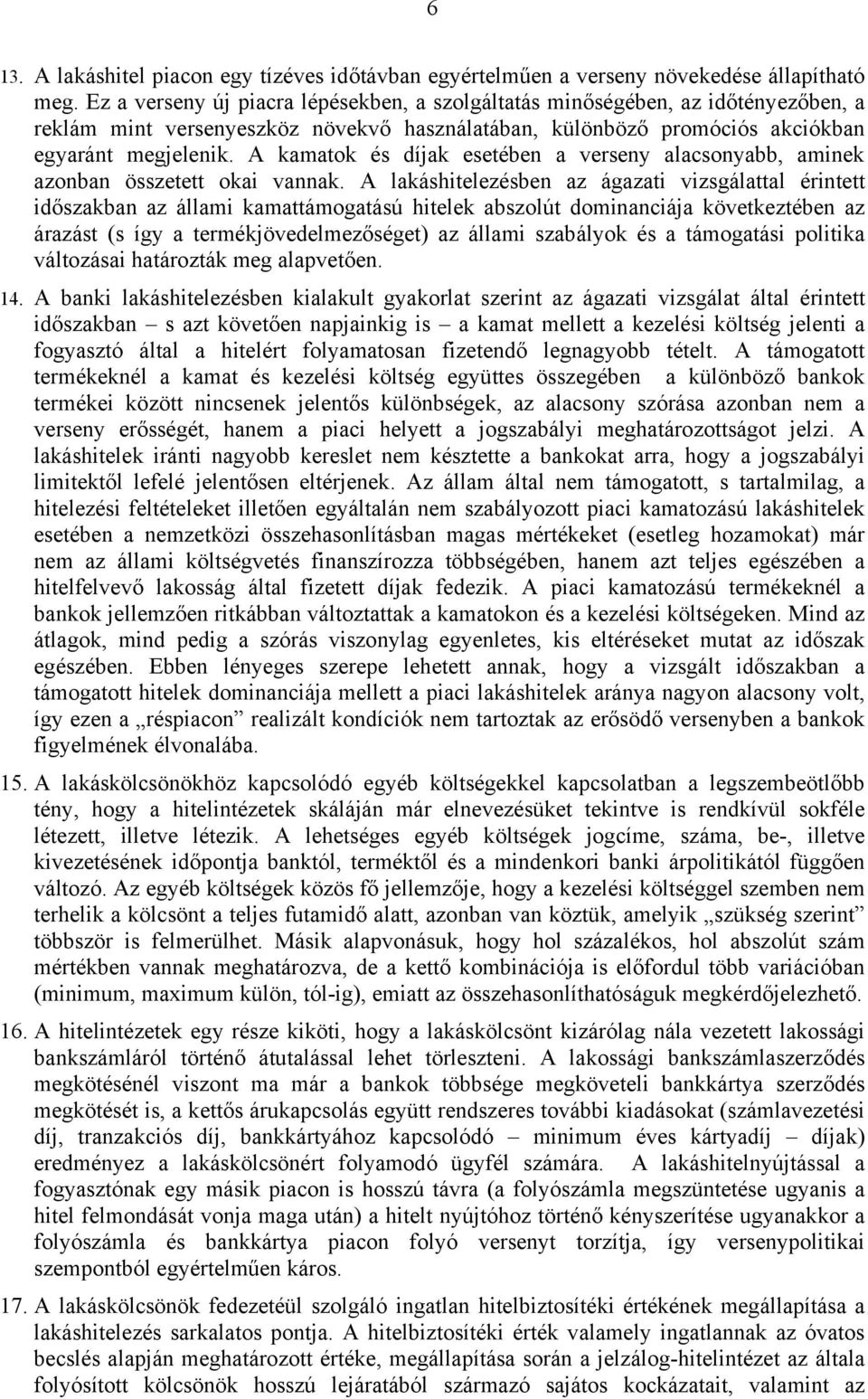 A kamatok és díjak esetében a verseny alacsonyabb, aminek azonban összetett okai vannak.