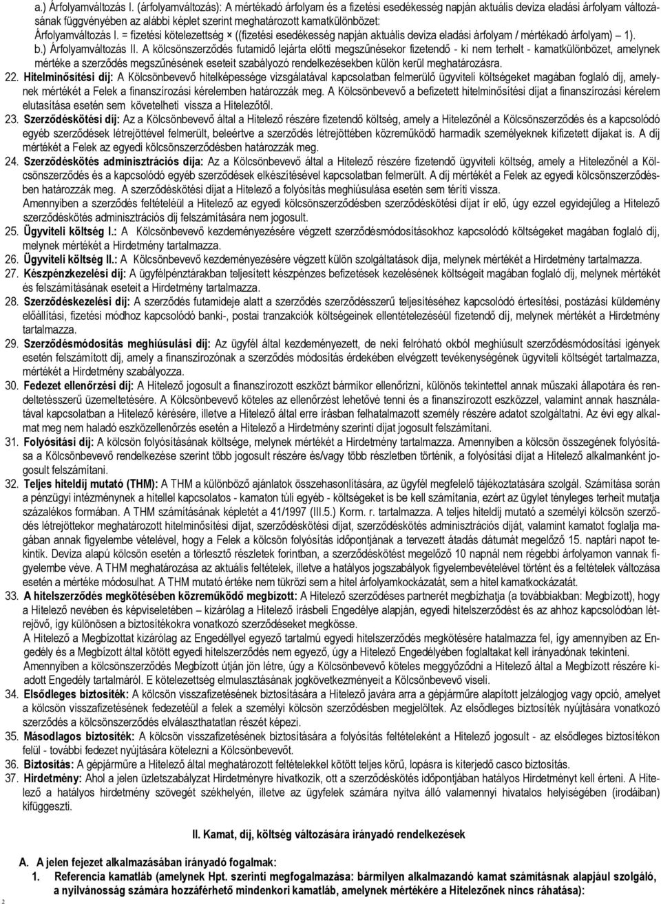 Árfolyamváltozás I. = fizetési kötelezettség ((fizetési esedékesség napján aktuális deviza eladási árfolyam / mértékadó árfolyam) 1). b.) Árfolyamváltozás II.