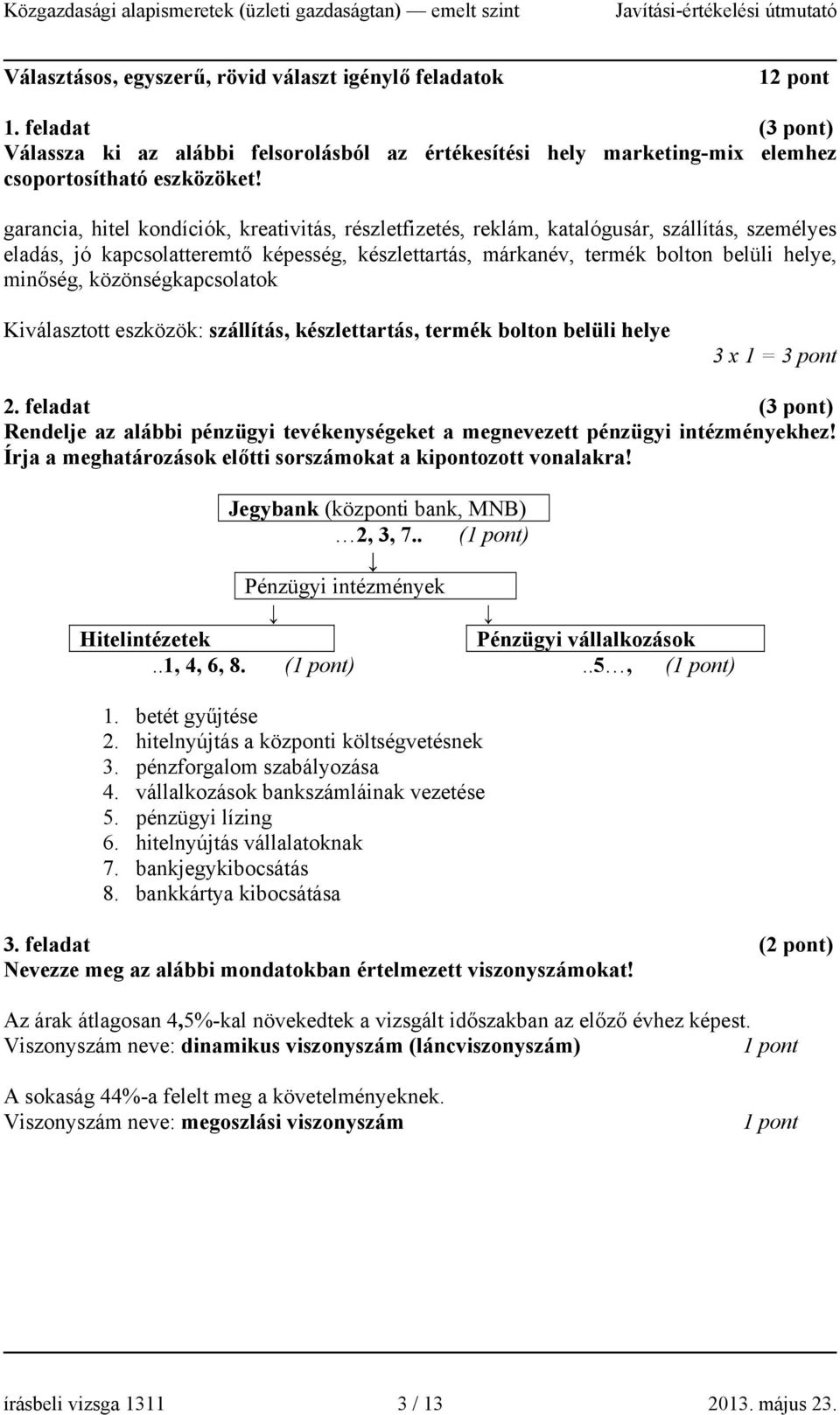 közönségkapcsolatok Kiválasztott eszközök: szállítás, készlettartás, termék bolton belüli helye 3 x 1 = 3 pont 2.