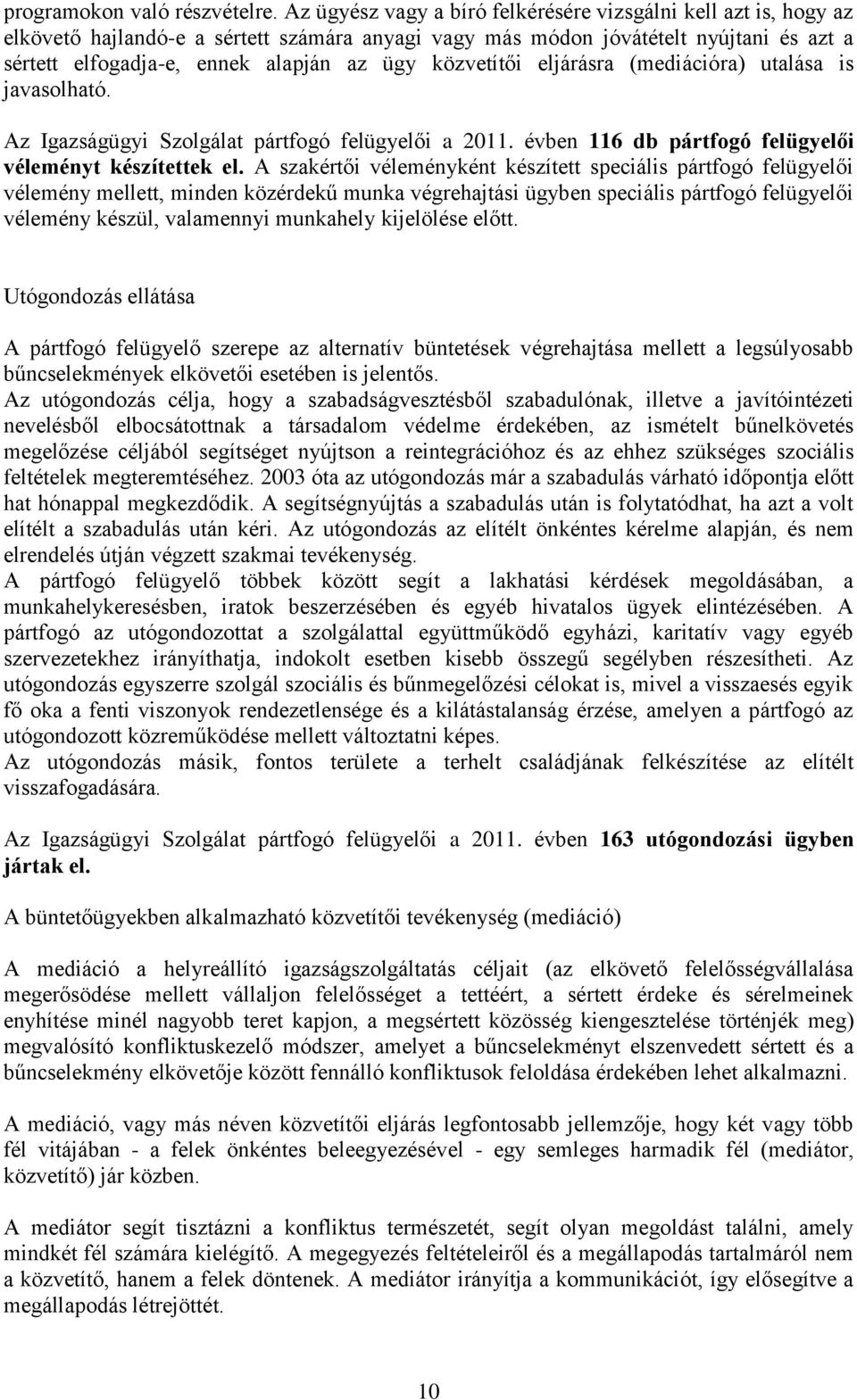 közvetítői eljárásra (mediációra) utalása is javasolható. Az Igazságügyi Szolgálat pártfogó felügyelői a 211. évben 116 db pártfogó felügyelői véleményt készítettek el.