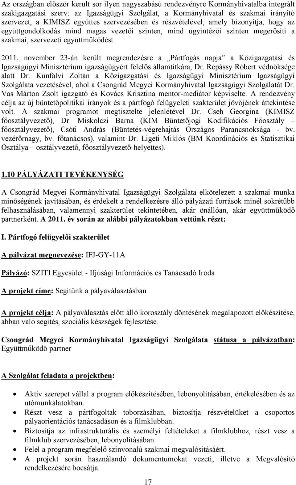 november 23-án került megrendezésre a Pártfogás napja a Közigazgatási és Igazságügyi Minisztérium igazságügyért felelős államtitkára, Dr. Répássy Róbert védnöksége alatt Dr.