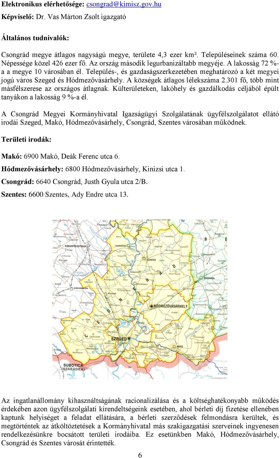 Település-, és gazdaságszerkezetében meghatározó a két megyei jogú város Szeged és Hódmezővásárhely. A községek átlagos lélekszáma 2.31 fő, több mint másfélszerese az országos átlagnak.