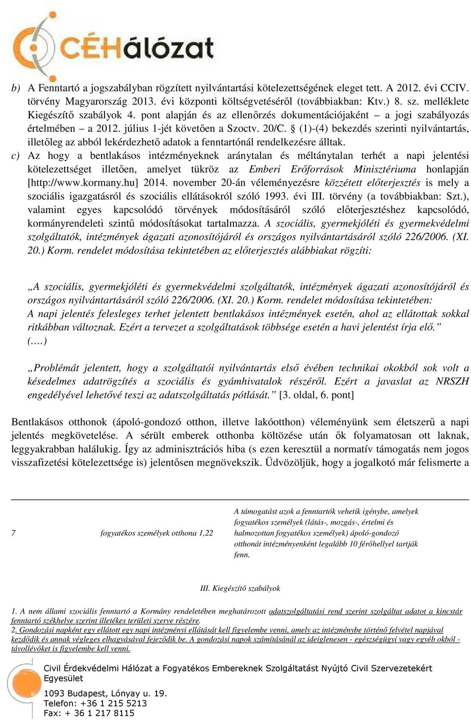 (1)-(4) bekezdés szerinti nyilvántartás, illetőleg az abból lekérdezhető adatok a fenntartónál rendelkezésre álltak.