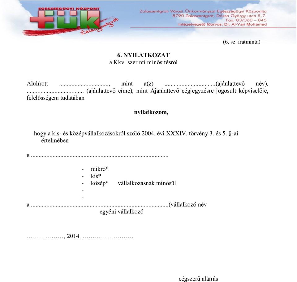 nyilatkozom, hogy a kis- és középvállalkozásokról szóló 2004. évi XXXIV. törvény 3. és 5. -ai értelmében a.