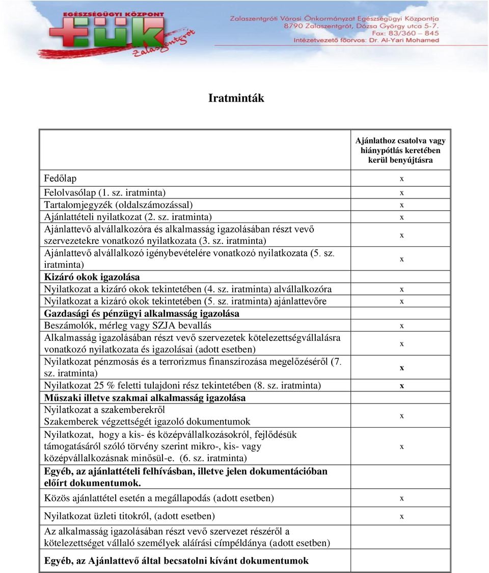 sz. iratminta) Ajánlattevő alvállalkozó igénybevételére vonatkozó nyilatkozata (5. sz. iratminta) Kizáró okok igazolása Nyilatkozat a kizáró okok tekintetében (4. sz. iratminta) alvállalkozóra Nyilatkozat a kizáró okok tekintetében (5.