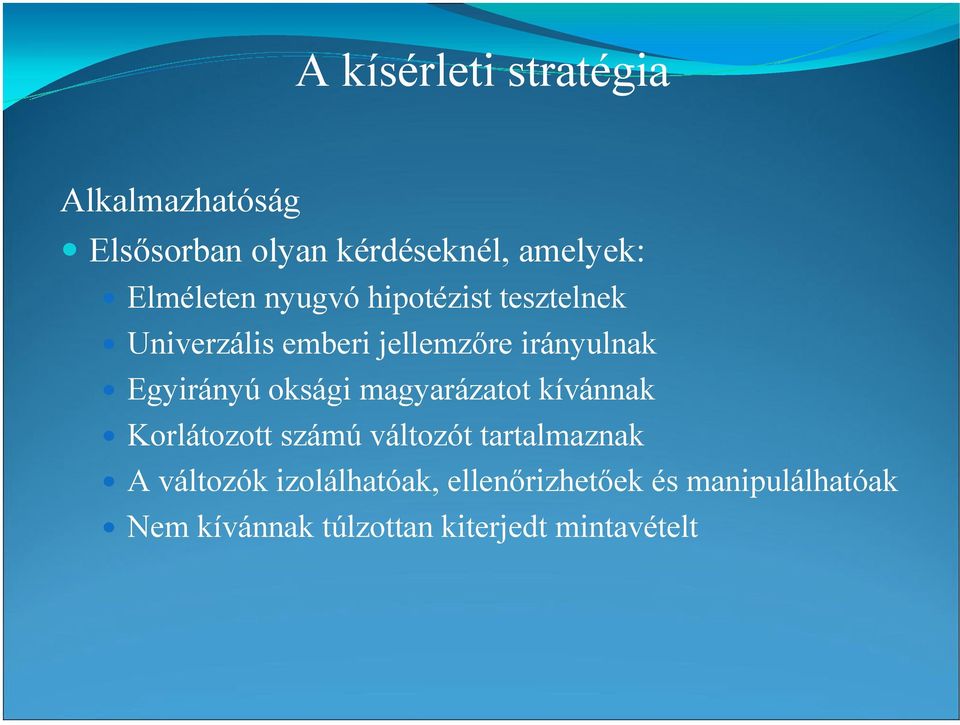 Egyirányú oksági magyarázatot kívánnak Korlátozott számú változót tartalmaznak A