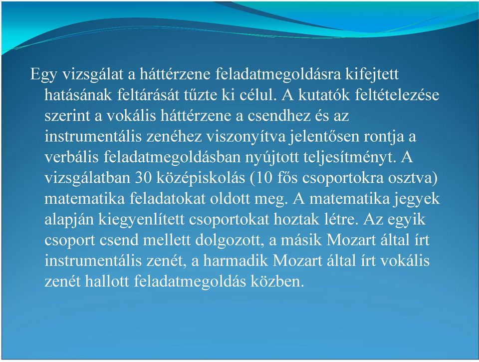 feladatmegoldásban nyújtott teljesítményt. A vizsgálatban 30 középiskolás (10 fıs csoportokra osztva) matematika feladatokat oldott meg.