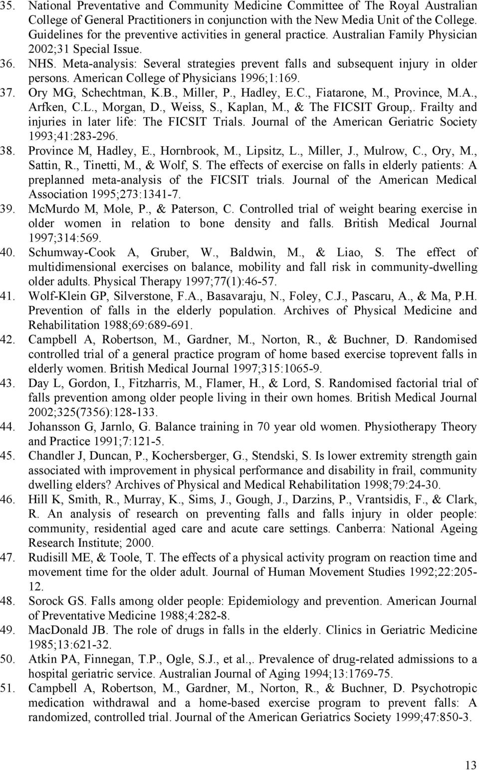 Meta-analysis: Several strategies prevent falls and subsequent injury in older persons. American College of Physicians 1996;1:169. 37. Ory MG, Schechtman, K.B., Miller, P., Hadley, E.C., Fiatarone, M.