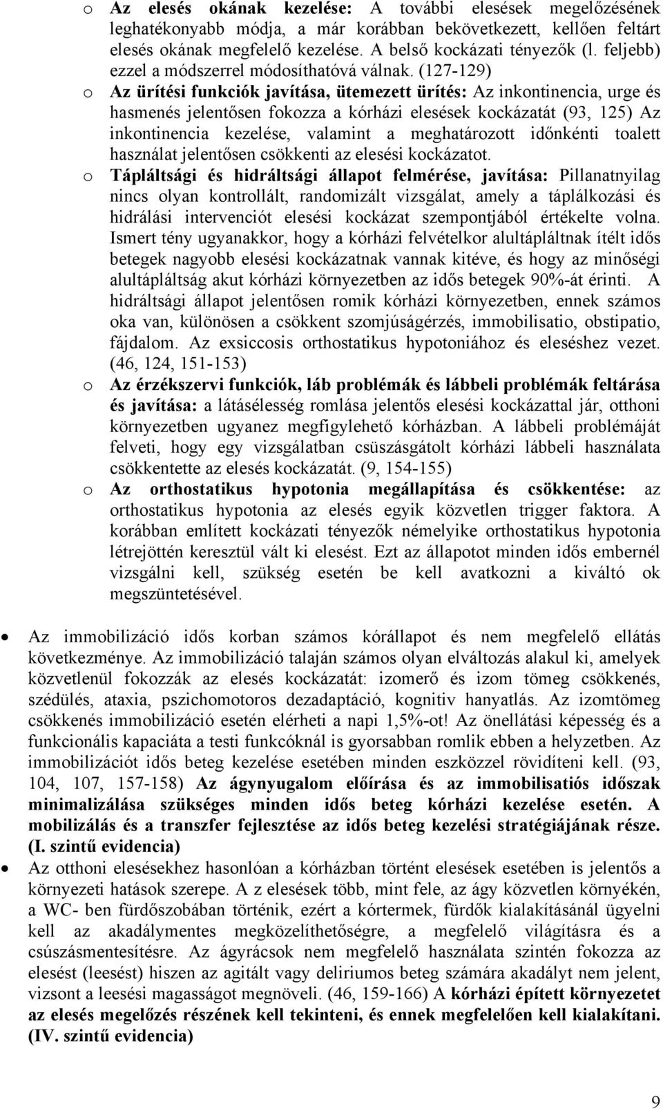 (127-129) o Az ürítési funkciók javítása, ütemezett ürítés: Az inkontinencia, urge és hasmenés jelentősen fokozza a kórházi elesések kockázatát (93, 125) Az inkontinencia kezelése, valamint a