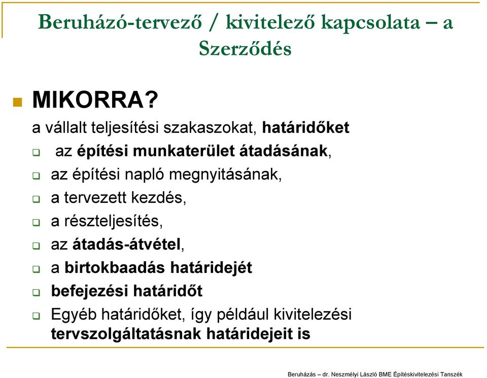 építési napló megnyitásának, a tervezett kezdés, a részteljesítés, az átadás-átvétel, á a