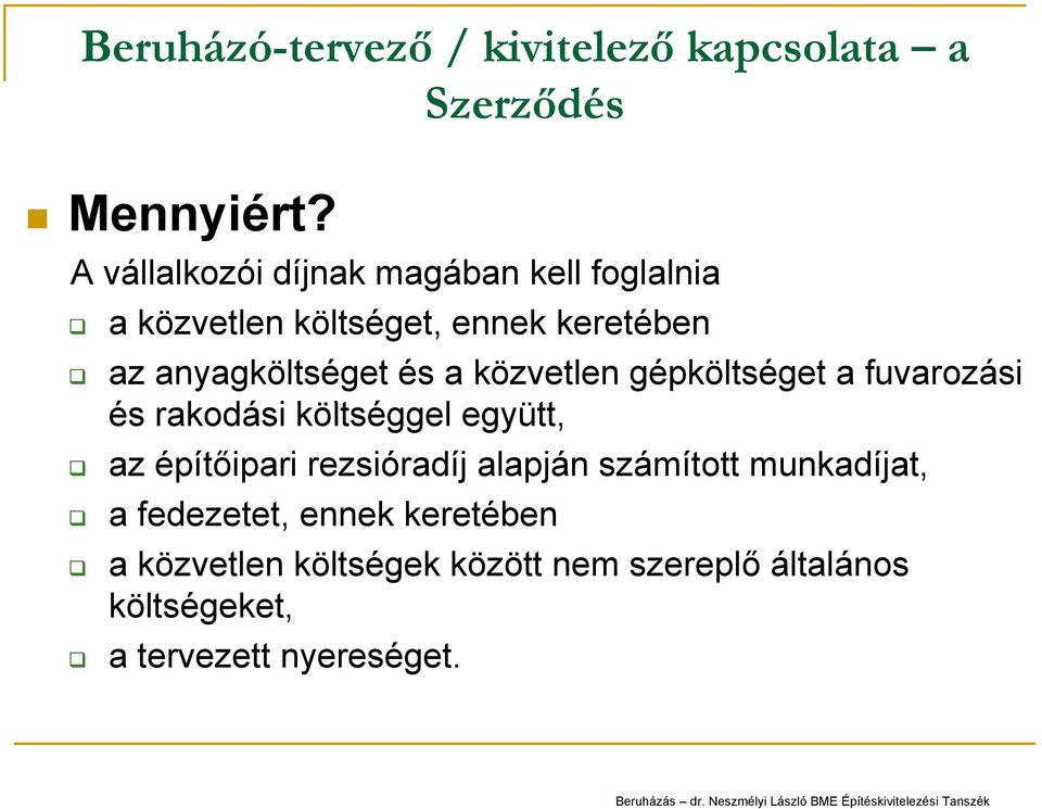 és a közvetlen gépköltséget a fuvarozási és rakodási költséggel l együtt, az építőipari rezsióradíj