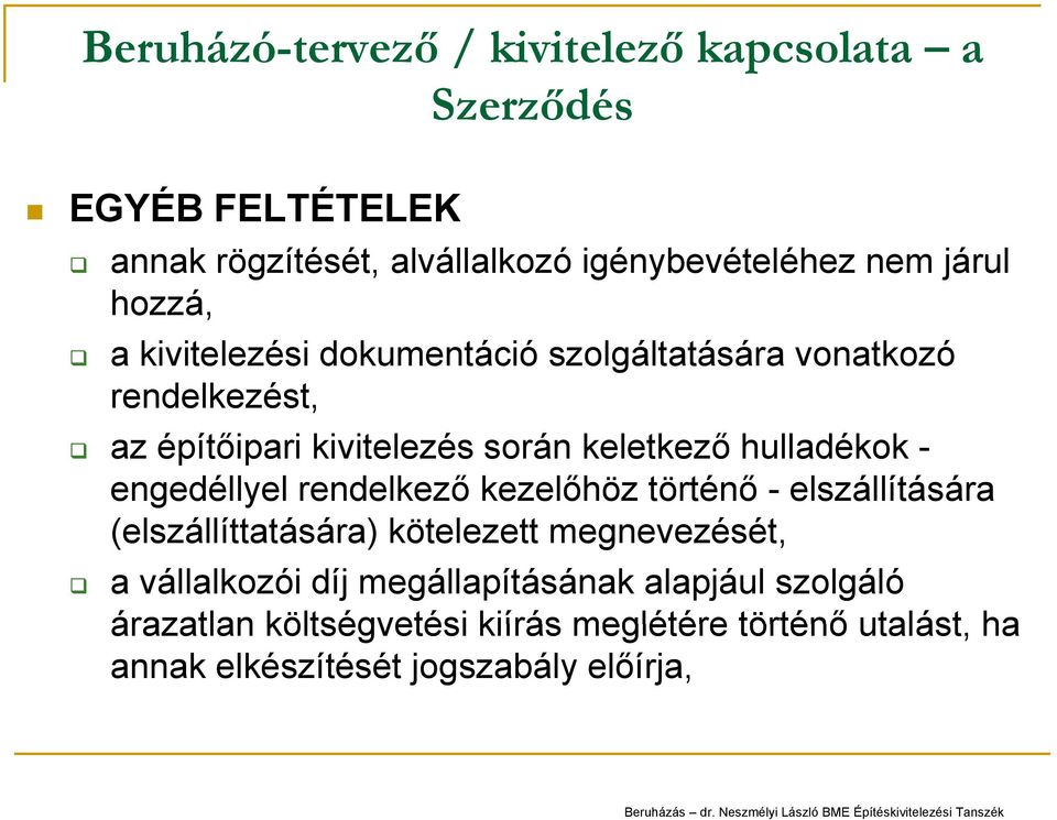 - engedéllyel rendelkező kezelőhöz történő - elszállítására (elszállíttatására) kötelezett megnevezését, a vállalkozói díj