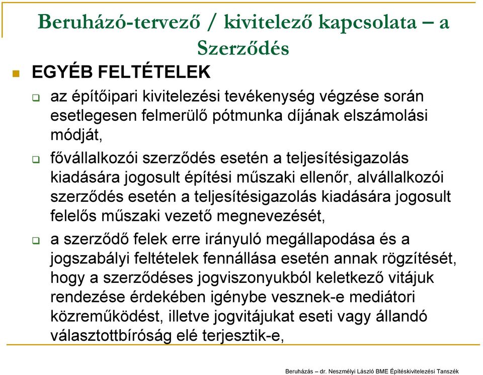 kiadására jogosult felelős műszaki vezető megnevezését, a szerződő felek erre irányuló megállapodása és a jogszabályi feltételek fennállása esetén annak rögzítését, hogy a