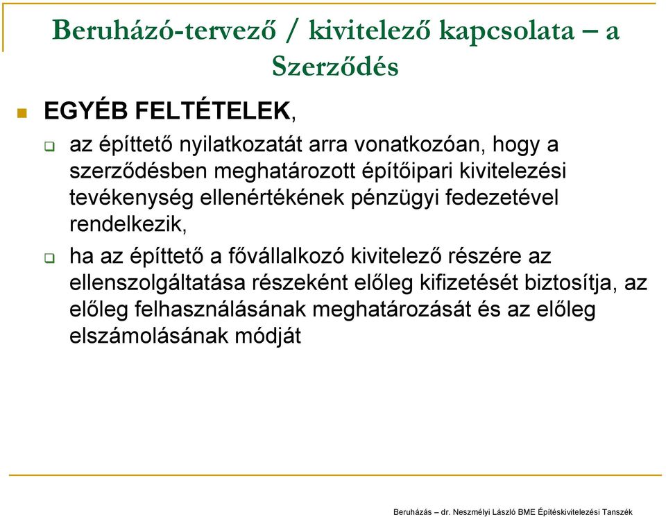 pénzügyi fedezetével rendelkezik, ha az építtető afővállalkozó kivitelező részére az ellenszolgáltatása