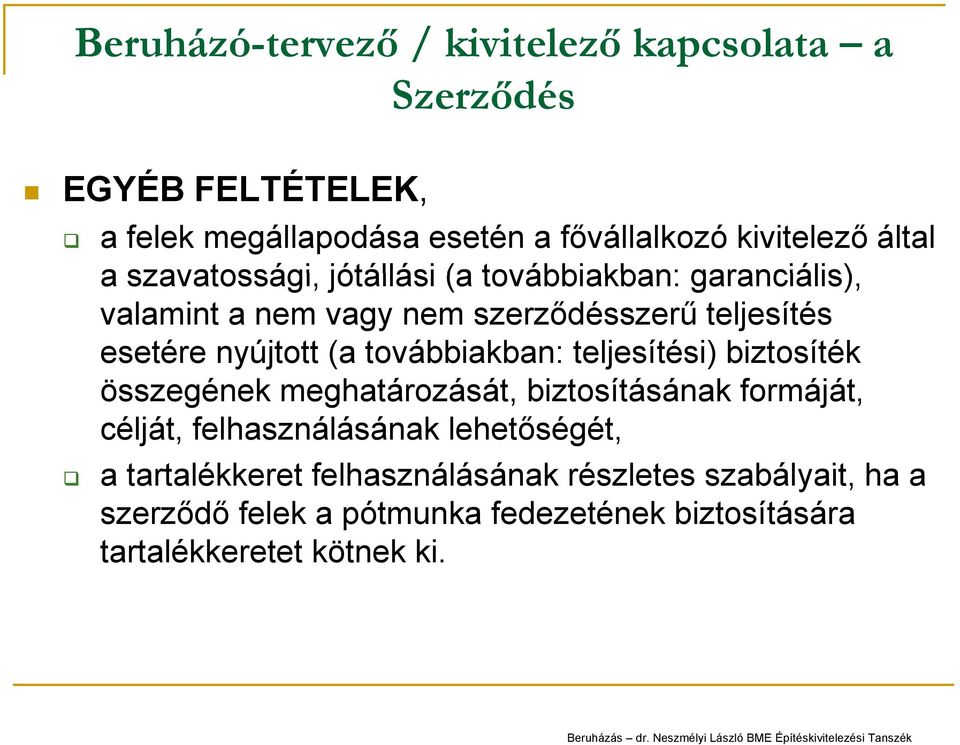 továbbiakban: teljesítési) biztosíték összegének meghatározását, biztosításának formáját, célját, felhasználásának lehetőségét, a