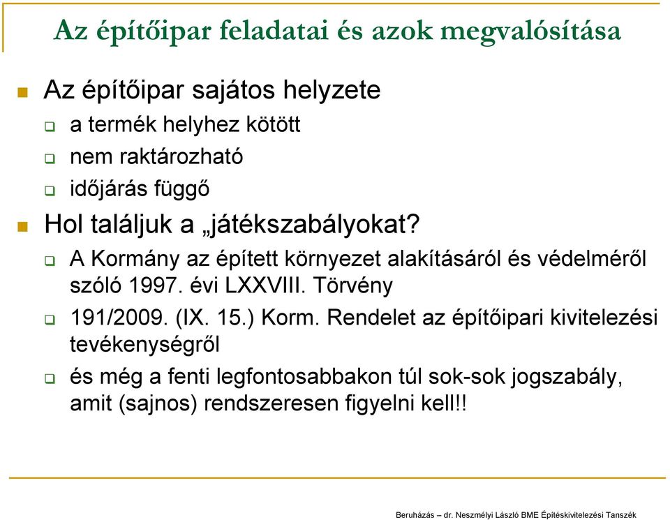 A Kormány az épített környezet alakításáról és védelméről szóló 1997. évi LXXVIII. Törvény 191/2009. (IX. 15.