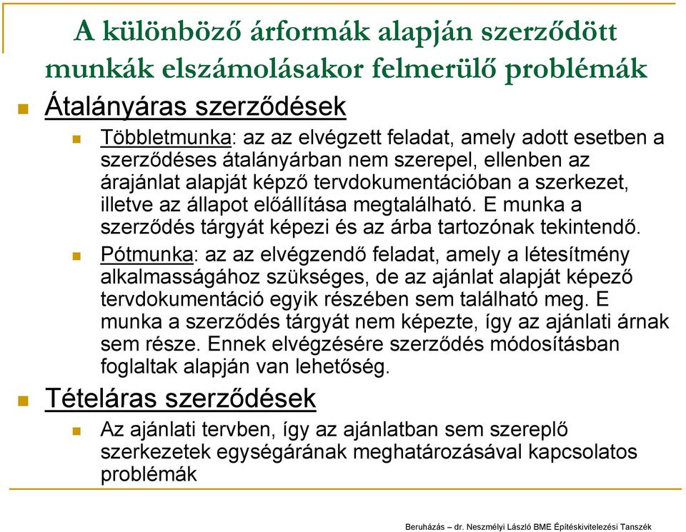 Pótmunka: az az elvégzendő feladat, amely a létesítmény alkalmasságához szükséges, de az ajánlat alapját képező tervdokumentáció egyik részében sem található meg.