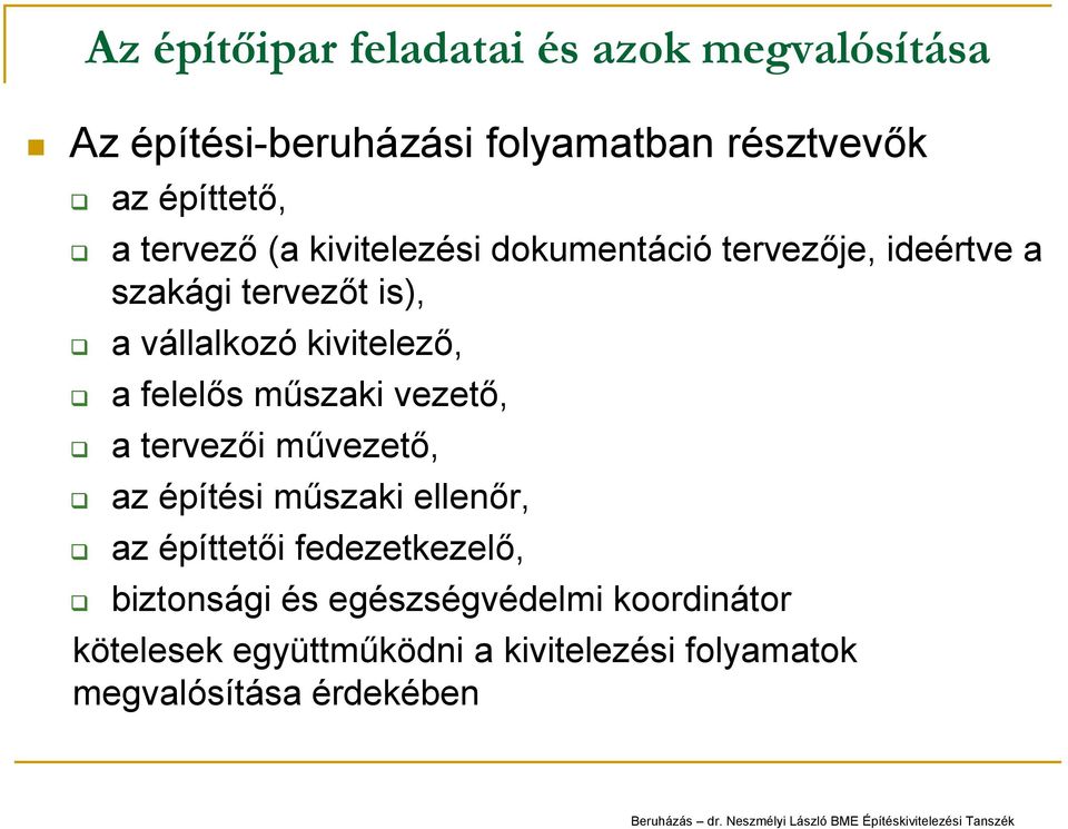 a felelős műszaki vezető, a tervezői művezető, az építési műszaki ellenőr, az építtetői fedezetkezelő,