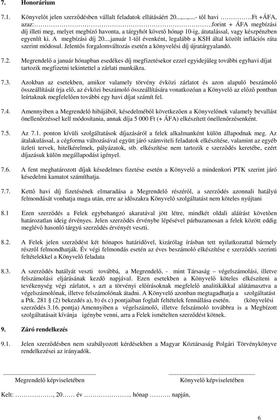 ..január 1-tıl évenként, legalább a KSH által közölt inflációs ráta szerint módosul. Jelentıs forgalomváltozás esetén a könyvelési díj újratárgyalandó. 7.2.