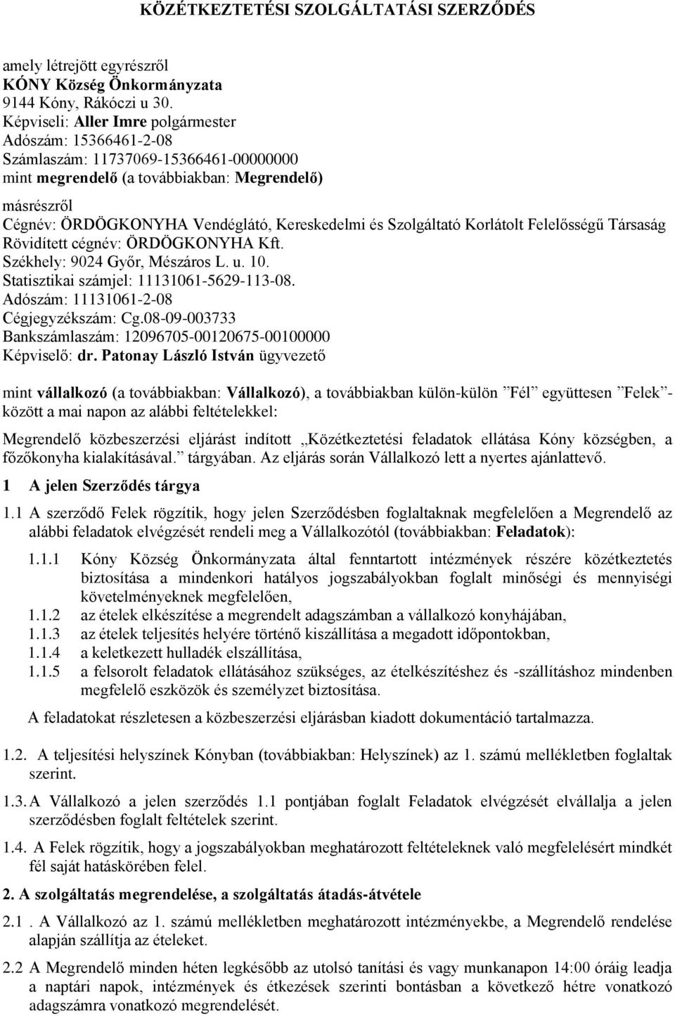 és Szolgáltató Korlátolt Felelősségű Társaság Rövidített cégnév: ÖRDÖGKONYHA Kft. Székhely: 9024 Győr, Mészáros L. u. 10. Statisztikai számjel: 11131061-5629-113-08.